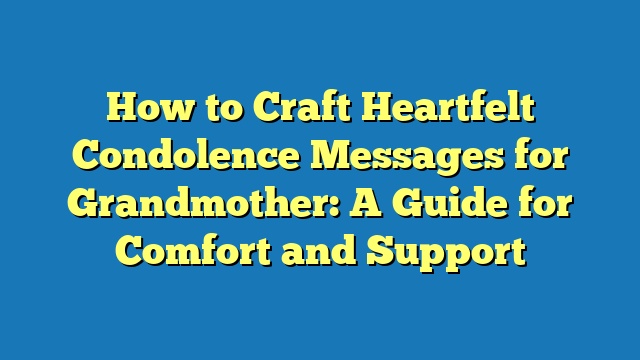 How to Craft Heartfelt Condolence Messages for Grandmother: A Guide for Comfort and Support