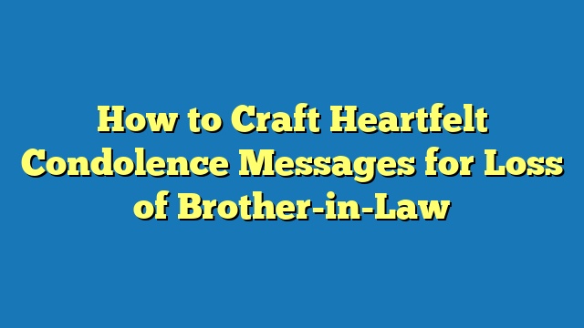 How to Craft Heartfelt Condolence Messages for Loss of Brother-in-Law