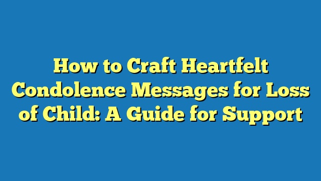 How to Craft Heartfelt Condolence Messages for Loss of Child: A Guide for Support