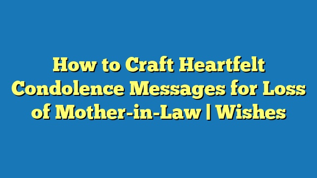 How to Craft Heartfelt Condolence Messages for Loss of Mother-in-Law | Wishes