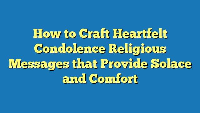 How to Craft Heartfelt Condolence Religious Messages that Provide Solace and Comfort