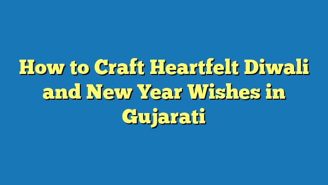 How to Craft Heartfelt Diwali and New Year Wishes in Gujarati