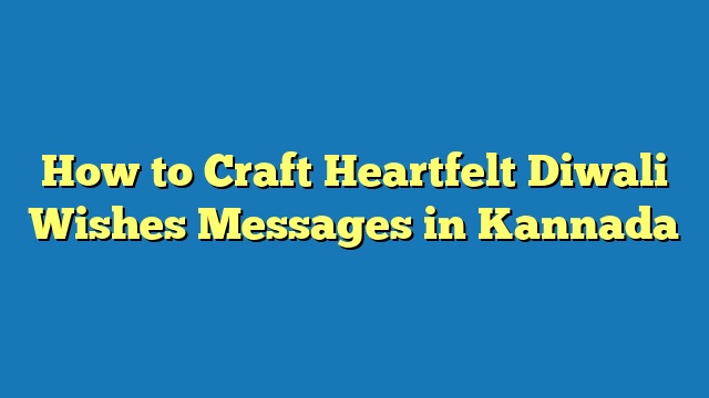 How to Craft Heartfelt Diwali Wishes Messages in Kannada