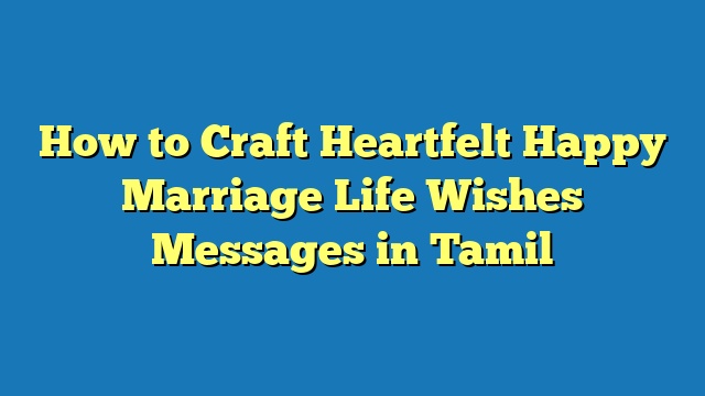 How to Craft Heartfelt Happy Marriage Life Wishes Messages in Tamil