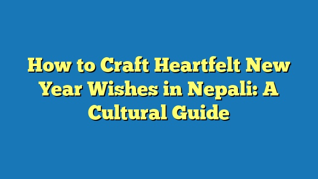 How to Craft Heartfelt New Year Wishes in Nepali: A Cultural Guide