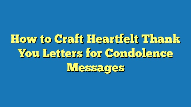How to Craft Heartfelt Thank You Letters for Condolence Messages