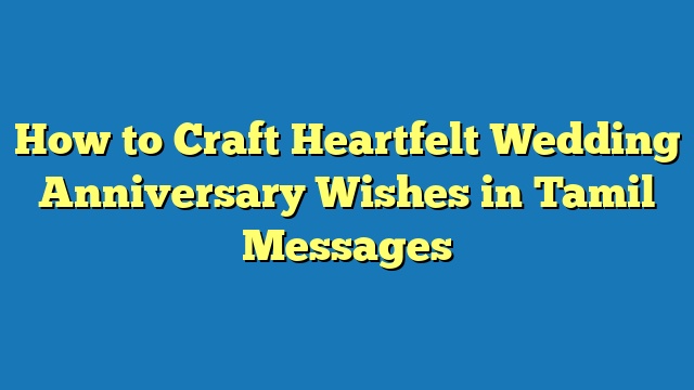 How to Craft Heartfelt Wedding Anniversary Wishes in Tamil Messages