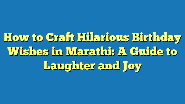 How to Craft Hilarious Birthday Wishes in Marathi: A Guide to Laughter and Joy