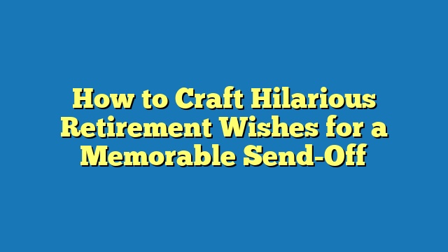 How to Craft Hilarious Retirement Wishes for a Memorable Send-Off