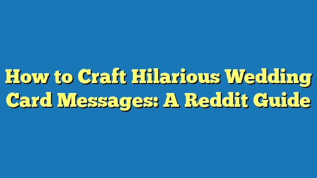 How to Craft Hilarious Wedding Card Messages: A Reddit Guide