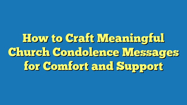 How to Craft Meaningful Church Condolence Messages for Comfort and Support