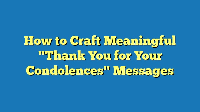 How to Craft Meaningful "Thank You for Your Condolences" Messages
