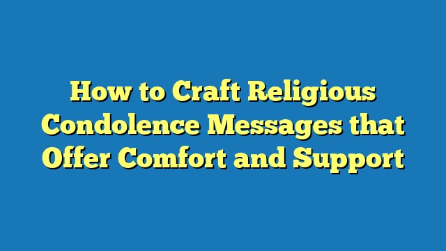 How to Craft Religious Condolence Messages that Offer Comfort and Support