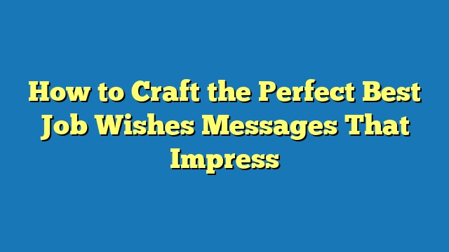 How to Craft the Perfect Best Job Wishes Messages That Impress