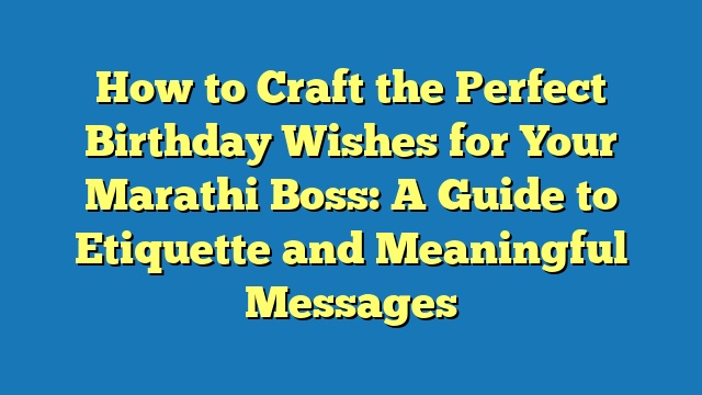 How to Craft the Perfect Birthday Wishes for Your Marathi Boss: A Guide to Etiquette and Meaningful Messages