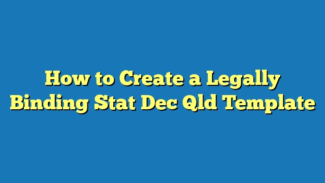 How to Create a Legally Binding Stat Dec Qld Template