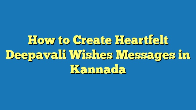How to Create Heartfelt Deepavali Wishes Messages in Kannada