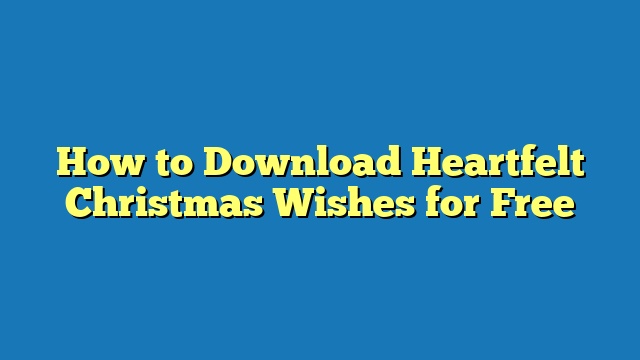 How to Download Heartfelt Christmas Wishes for Free