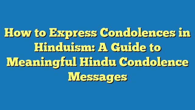 How to Express Condolences in Hinduism: A Guide to Meaningful Hindu Condolence Messages