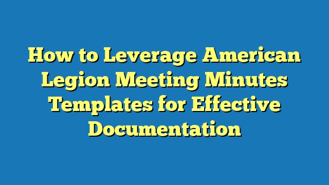How to Leverage American Legion Meeting Minutes Templates for Effective Documentation