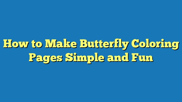 How to Make Butterfly Coloring Pages Simple and Fun