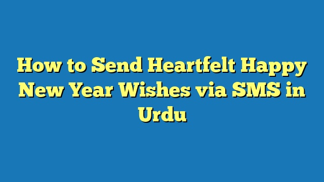 How to Send Heartfelt Happy New Year Wishes via SMS in Urdu