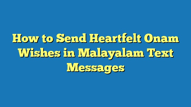 How to Send Heartfelt Onam Wishes in Malayalam Text Messages