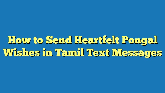How to Send Heartfelt Pongal Wishes in Tamil Text Messages