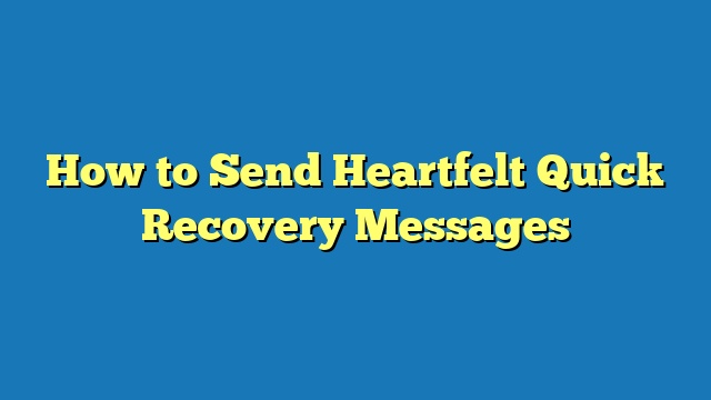How to Send Heartfelt Quick Recovery Messages