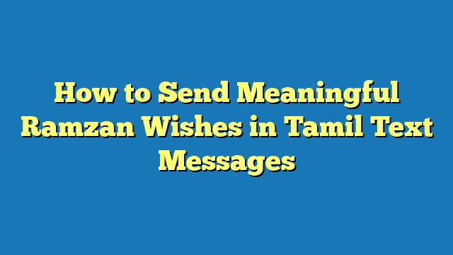 How to Send Meaningful Ramzan Wishes in Tamil Text Messages