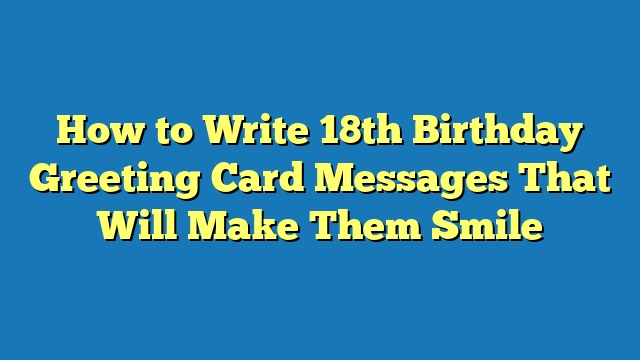 How to Write 18th Birthday Greeting Card Messages That Will Make Them Smile