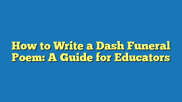 How to Write a Dash Funeral Poem: A Guide for Educators