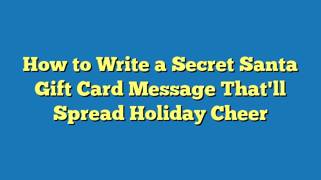 How to Write a Secret Santa Gift Card Message That'll Spread Holiday Cheer