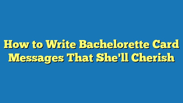 How to Write Bachelorette Card Messages That She'll Cherish