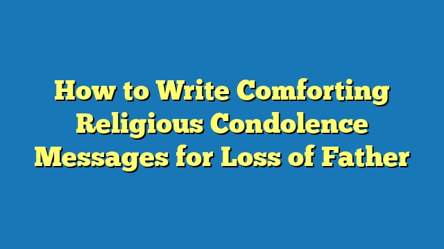 How to Write Comforting Religious Condolence Messages for Loss of Father