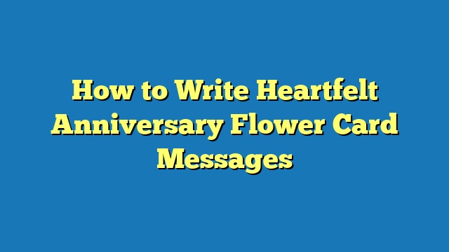 How to Write Heartfelt Anniversary Flower Card Messages