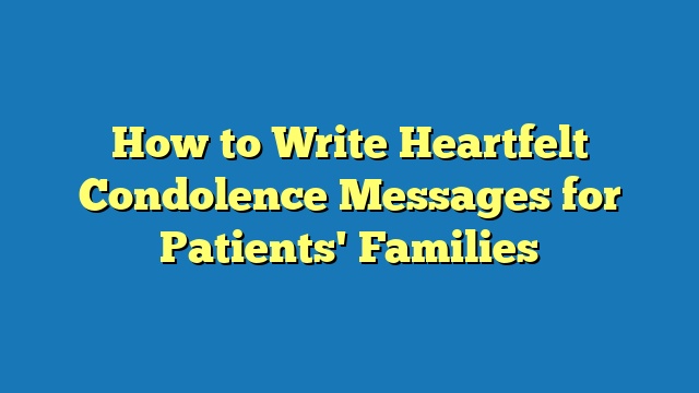 How to Write Heartfelt Condolence Messages for Patients' Families