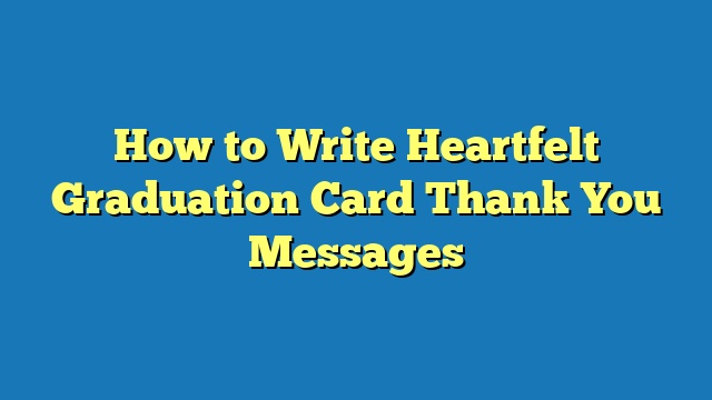 How to Write Heartfelt Graduation Card Thank You Messages