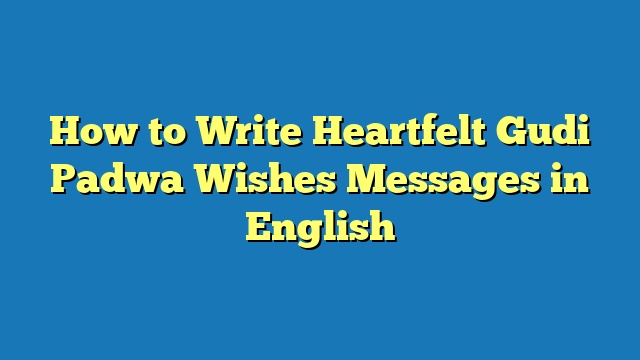How to Write Heartfelt Gudi Padwa Wishes Messages in English