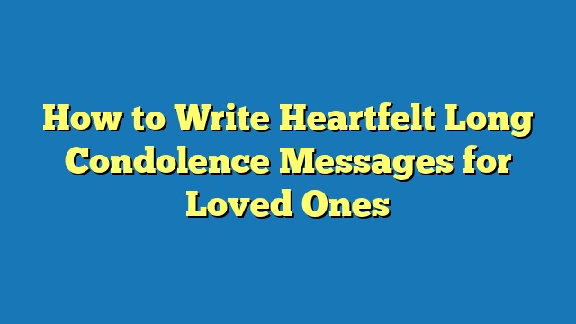 How to Write Heartfelt Long Condolence Messages for Loved Ones