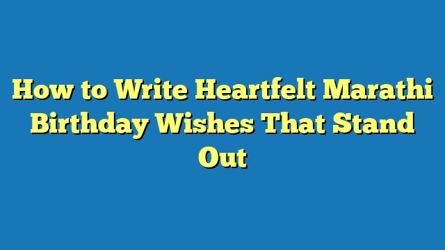 How to Write Heartfelt Marathi Birthday Wishes That Stand Out