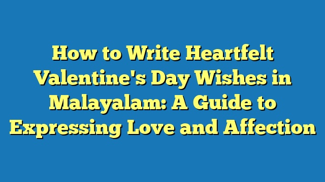 How to Write Heartfelt Valentine's Day Wishes in Malayalam: A Guide to Expressing Love and Affection