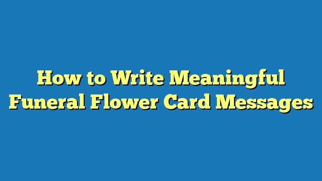 How to Write Meaningful Funeral Flower Card Messages