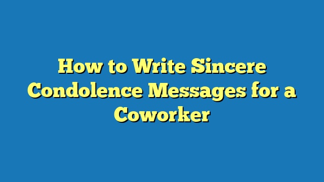 How to Write Sincere Condolence Messages for a Coworker