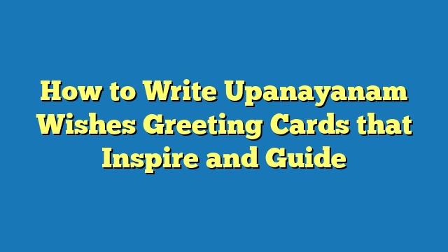 How to Write Upanayanam Wishes Greeting Cards that Inspire and Guide