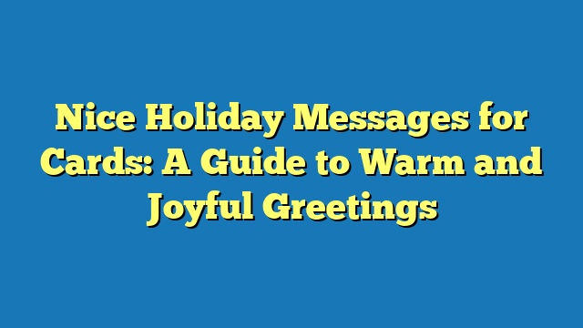 Nice Holiday Messages for Cards: A Guide to Warm and Joyful Greetings