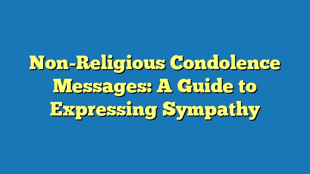 Non-Religious Condolence Messages: A Guide to Expressing Sympathy