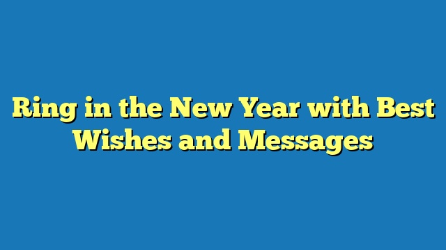 Ring in the New Year with Best Wishes and Messages