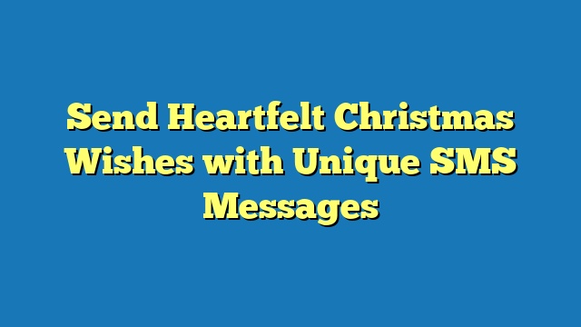 Send Heartfelt Christmas Wishes with Unique SMS Messages