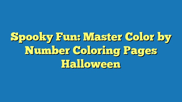 Spooky Fun: Master Color by Number Coloring Pages Halloween
